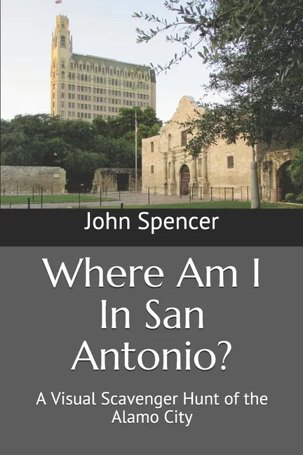 Where Am I In San Antonio?: A Visual Scavenger Hunt of the Alamo City - Paperback