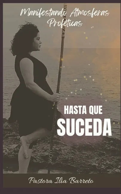 Hasta que Suceda: Manifestando Atmosferas Profeticas - Paperback