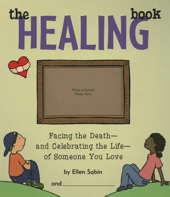 The Healing Book: Facing the Death and Celebrating the Life of Someone You Love - Hardcover