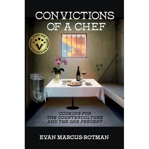 Convictions of a Chef: Cooking for the Counterculture and the One Percent - Paperback