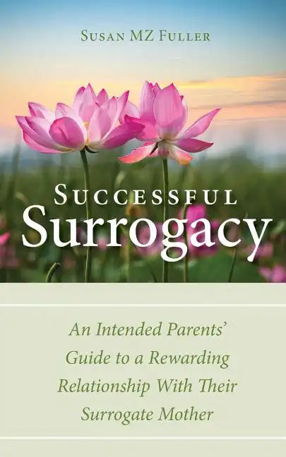 Successful Surrogacy: An Intended Parents' Guide to a Rewarding Relationship With Their Surrogate Mother - Paperback