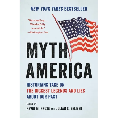 Myth America: Historians Take on the Biggest Legends and Lies about Our Past - Paperback
