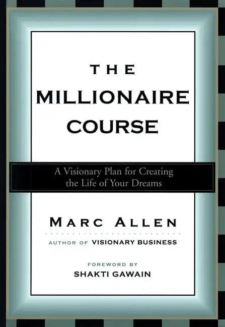 The Millionaire Course: A Visionary Plan for Creating the Life of Your Dreams - Paperback
