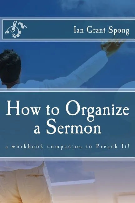 How to Organize a Sermon: a workbook companion to Preach It! - Paperback