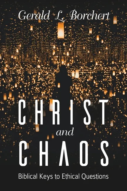 Christ and Chaos: Biblical Keys to Ethical Questions - Paperback