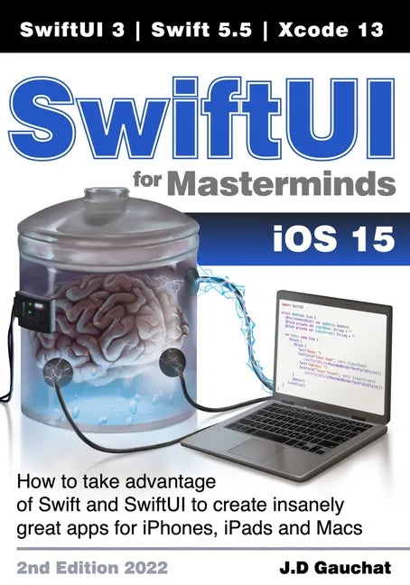 SwiftUI for Masterminds: How to take advantage of Swift 5.5 and SwiftUI 3 to create insanely great apps for iPhones, iPads, and Macs - Paperback