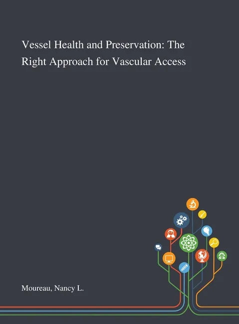 Vessel Health and Preservation: The Right Approach for Vascular Access - Hardcover
