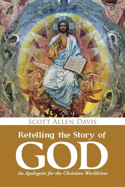 Retelling the Story of God: An Apologetic for the Christian Worldview - Paperback
