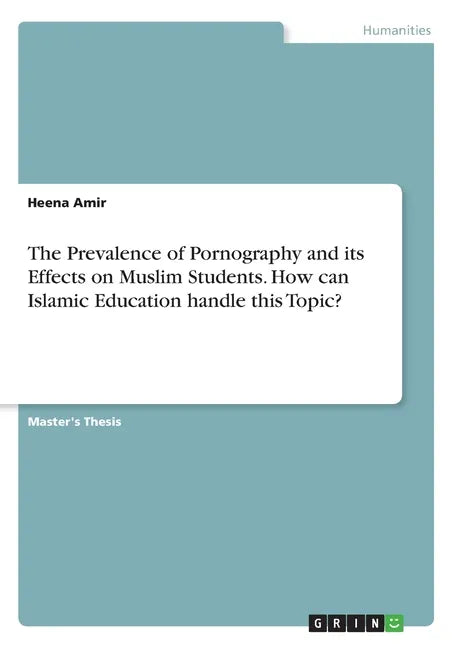 The Prevalence of Pornography and its Effects on Muslim Students. How can Islamic Education handle this Topic? - Paperback