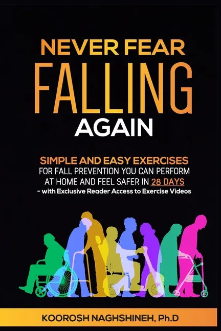 Never Fear Falling Again: Simple and Easy Exercises for Fall Prevention You Can Perform at Home and Feel Safer in 28 Days - with Exclusive Reade - Paperback