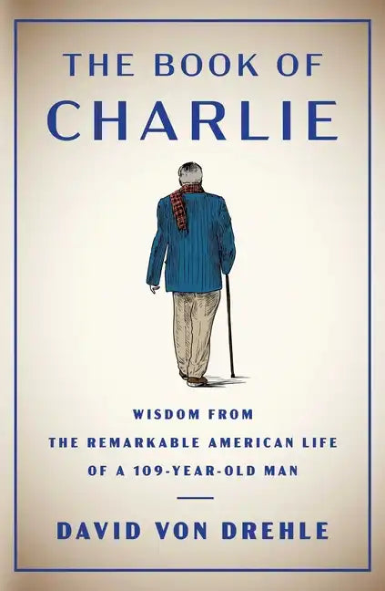 The Book of Charlie: Wisdom from the Remarkable American Life of a 109-Year-Old Man - Hardcover