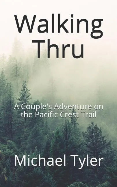 Walking Thru: A Couple's Adventure on the Pacific Crest Trail - Paperback