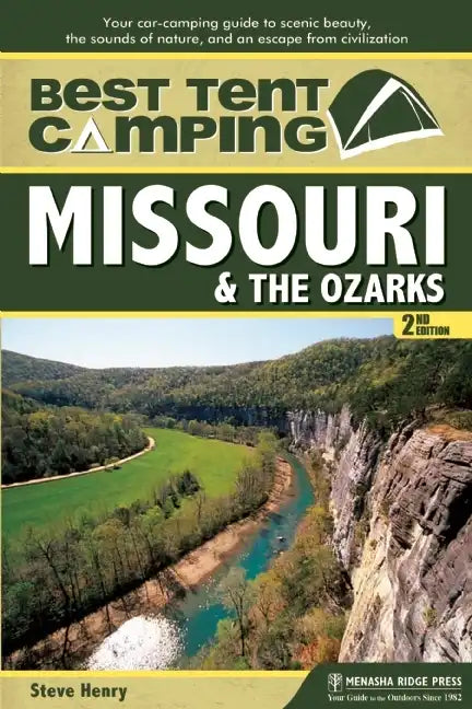Best Tent Camping: Missouri & the Ozarks: Your Car-Camping Guide to Scenic Beauty, the Sounds of Nature, and an Escape from Civilization - Hardcover