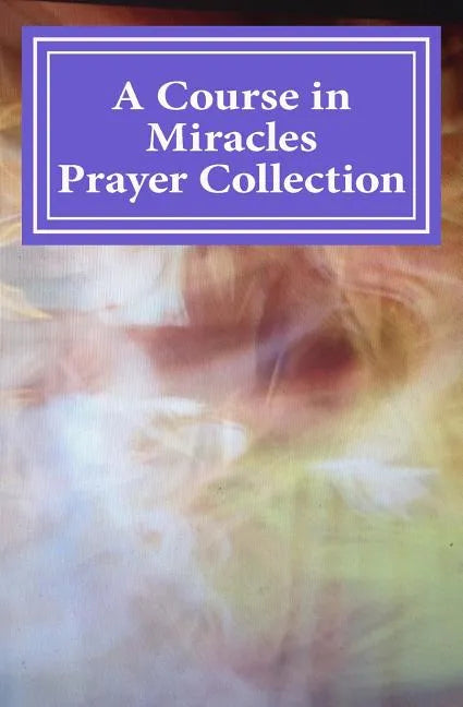 A Course in Miracles Prayer Collection - Paperback