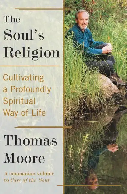The Soul's Religion: Cultivating a Profoundly Spiritual Way of Life - Paperback