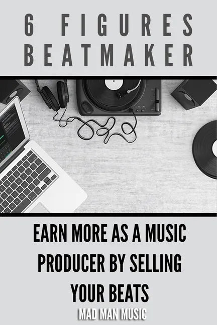 6 Figures Beatmaker: Earn more as a music producer by sellig your beats - Paperback