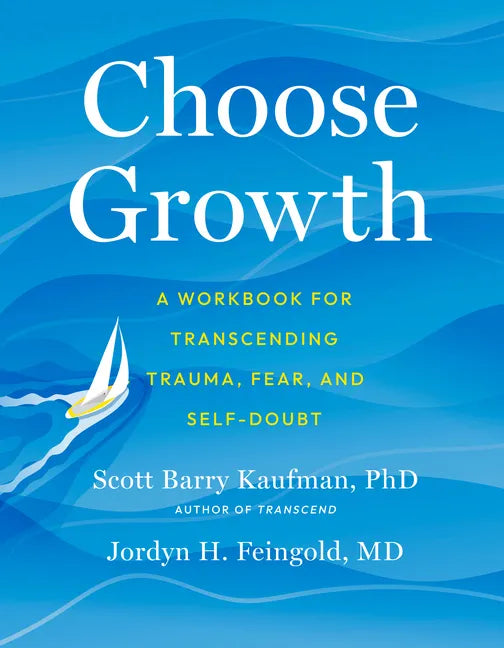 Choose Growth: A Workbook for Transcending Trauma, Fear, and Self-Doubt - Paperback