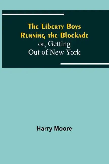 The Liberty Boys Running the Blockade; or, Getting Out of New York - Paperback