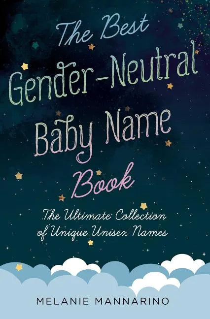 The Best Gender-Neutral Baby Name Book: The Ultimate Collection of Unique Unisex Names - Paperback