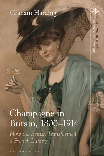 Champagne in Britain, 1800-1914: How the British Transformed a French Luxury - Paperback
