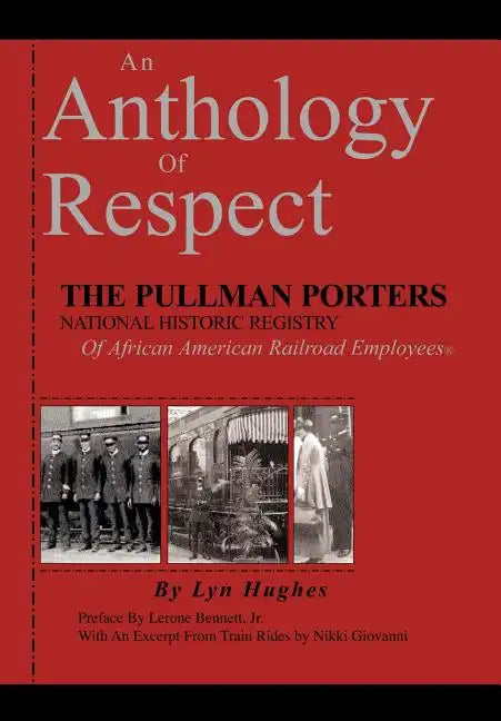 An Anthology of Respect: The Pullman Porters National Historic Registry of African American Railroad Employees - Hardcover