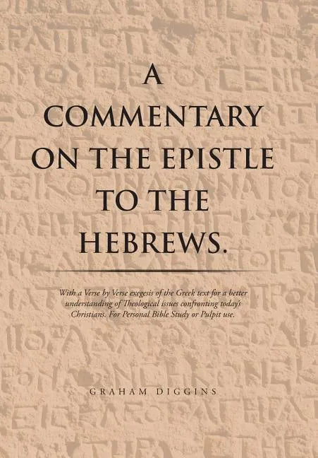 A Commentary on the Epistle to the Hebrews.: With a Verse by Verse Exegesis of the Greek Text for a Better Understanding of Theological Issues Confron - Hardcover