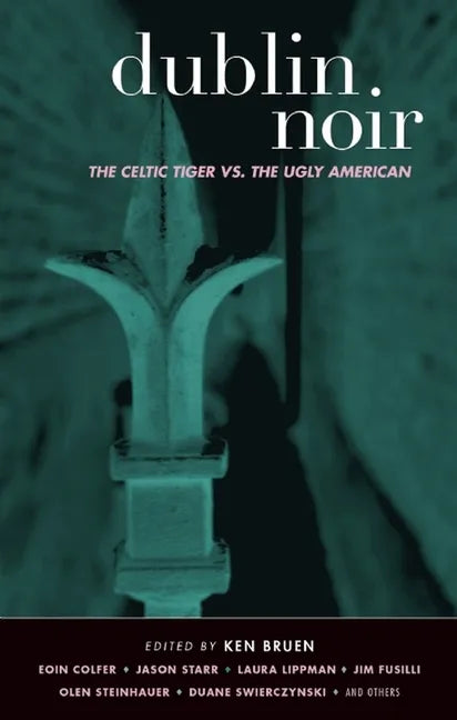 Dublin Noir: The Celtic Tiger vs. the Ugly American - Paperback