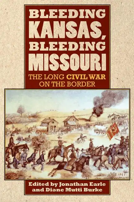 Bleeding Kansas, Bleeding Missouri: The Long Civil War on the Border - Paperback
