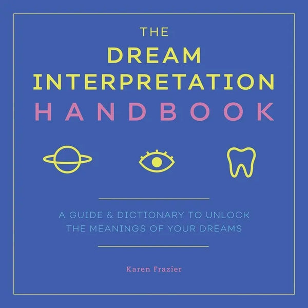 The Dream Interpretation Handbook: A Guide and Dictionary to Unlock the Meanings of Your Dreams - Paperback