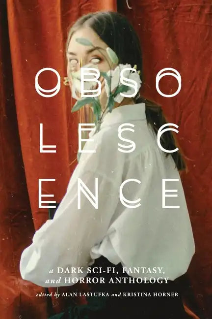 Obsolescence: A Dark Sci-Fi, Fantasy, and Horror Anthology - Paperback