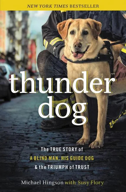 Thunder Dog: The True Story of a Blind Man, His Guide Dog, and the Triumph of Trust - Paperback
