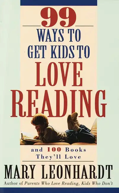 99 Ways to Get Kids to Love Reading: And 100 Books They'll Love - Paperback