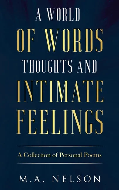A World Of Words, Thoughts, And Intimate Feelings: A Collection of Personal Poems - Paperback