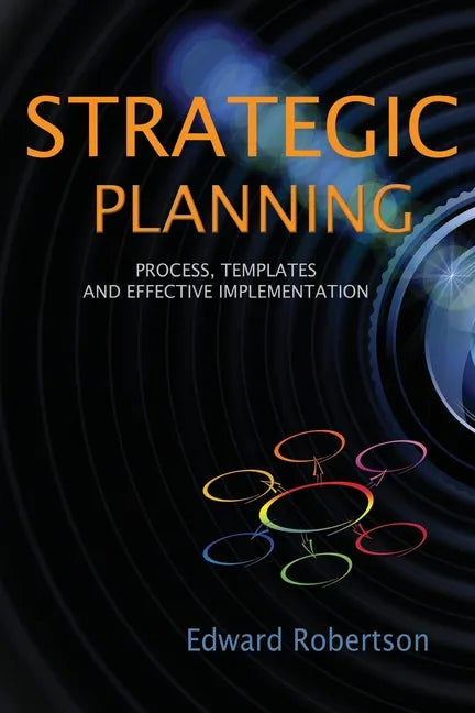 Strategic Planning: Process, Templates and Effective Implementation - Paperback