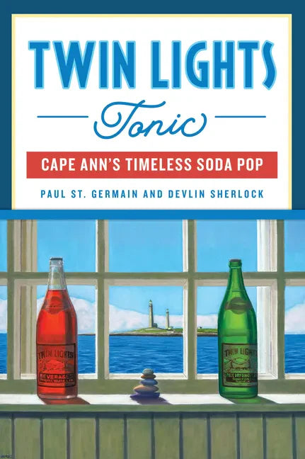 Twin Lights Tonic: Cape Ann's Timeless Soda Pop - Paperback