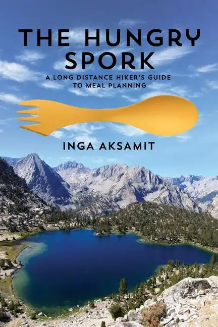 The Hungry Spork: A Long Distance Hiker's Guide to Meal Planning - Paperback