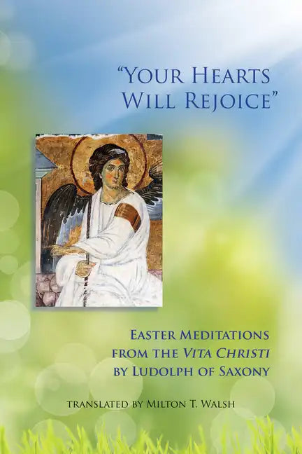 Your Hearts Will Rejoice: Easter Meditations from the Vita Christi Volume 49 - Paperback