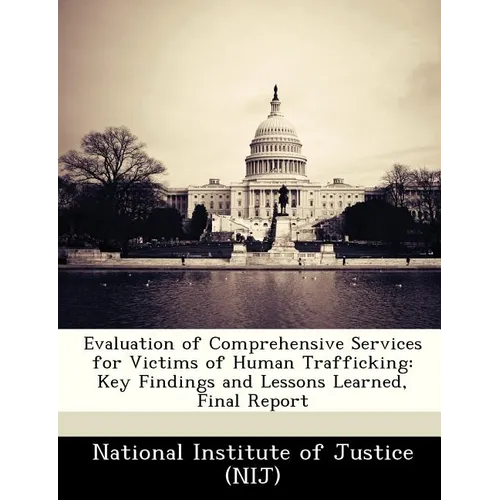 Evaluation of Comprehensive Services for Victims of Human Trafficking: Key Findings and Lessons Learned, Final Report - Paperback