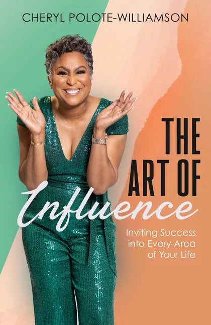 The Art of Influence: Inviting Success into Every Area of Your Life - Paperback