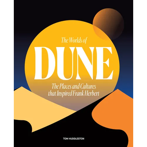 The Worlds of Dune: The Places and Cultures That Inspired Frank Herbert - Hardcover