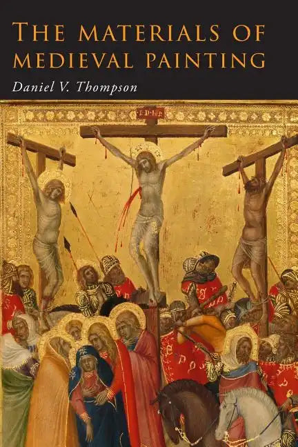 The Materials of Medieval Painting: The Materials and Techniques of Medieval Painting - Paperback