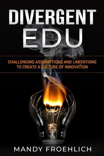 Divergent EDU: Challenging assumptions and limitations to create a culture of innovation - Paperback