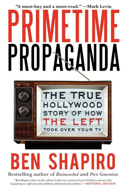 Primetime Propaganda: The True Hollywood Story of How the Left Took Over Your TV - Paperback