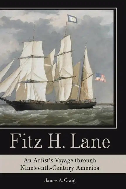 Fitz H. Lane: An Artist's Voyage Through Nineteenth-Century America - Hardcover