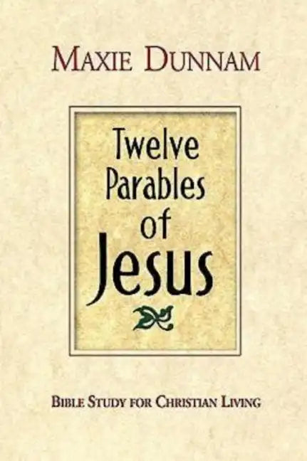 Twelve Parables of Jesus: Bible Study for Christian Living - Paperback