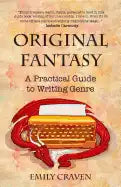The Original Fantasy: A Practical Guide To Writing Genre - Paperback