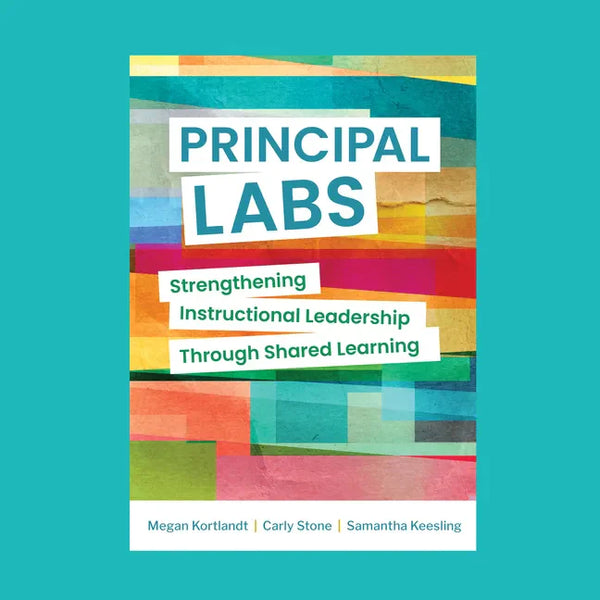 Principal Labs: Strengthening Instructional Leadership Through Shared Learning - Paperback