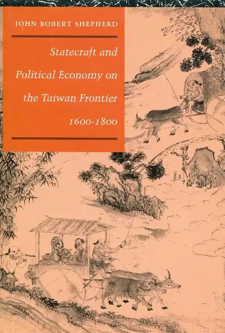 Statecraft and Political Economy on the Taiwan Frontier, 1600-1800 - Hardcover