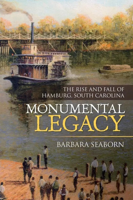Monumental Legacy: The Rise and Fall of Hamburg, South Carolina - Paperback