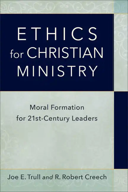 Ethics for Christian Ministry: Moral Formation for Twenty-First-Century Leaders - Paperback